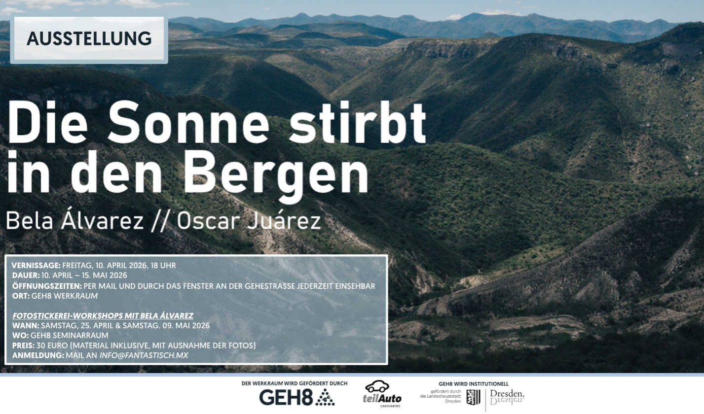 WERKRaum-Ausstellung + Vernissage & Fotostickereiworkshops // Bela Álvarez und Oscar Juárez – Die Sonne stirbt in den Bergen