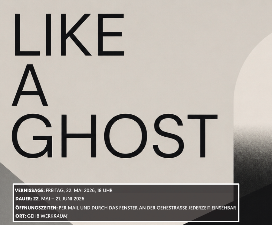 WERKRaum-Gruppenausstellung + Vernissage der GEH8-Ateliermieter/-innen // LIKE A GHOST