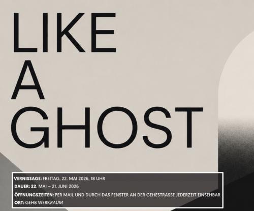 WERKRaum-Gruppenausstellung + Vernissage der GEH8-Ateliermieter/-innen // LIKE A GHOST