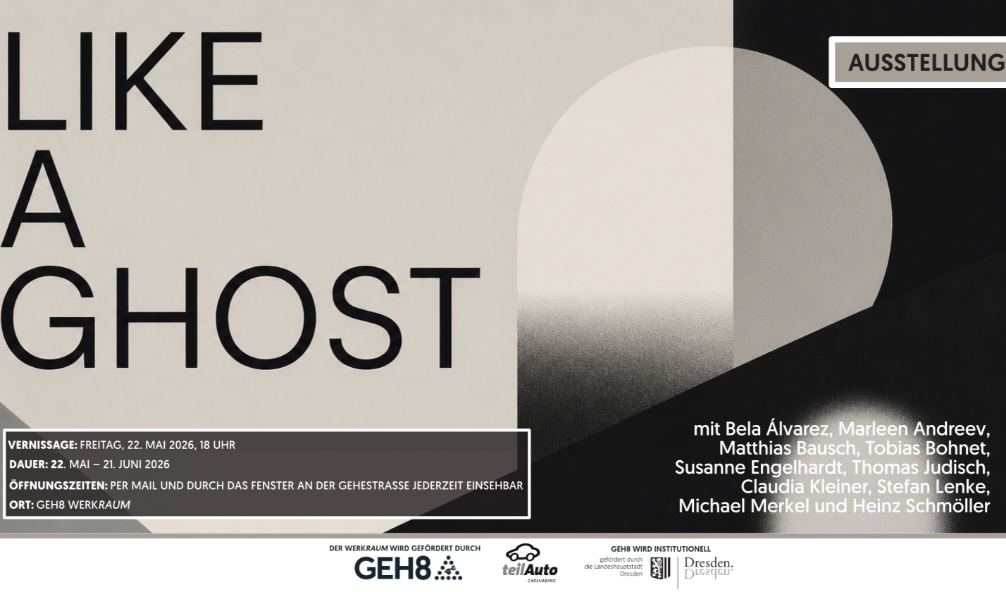WERKRaum-Gruppenausstellung + Vernissage der GEH8-Ateliermieter/-innen // LIKE A GHOST
