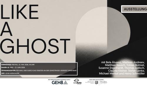 WERKRaum-Gruppenausstellung + Vernissage der GEH8-Ateliermieter/-innen // LIKE A GHOST