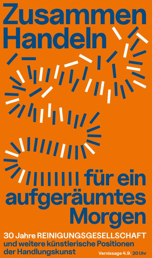 Zusammen Handeln für ein aufgeräumtes Morgen  30 Jahre REINIGUNGSGESELLSCHAFT  und weitere künstlerische Positionen der Handlungskunst