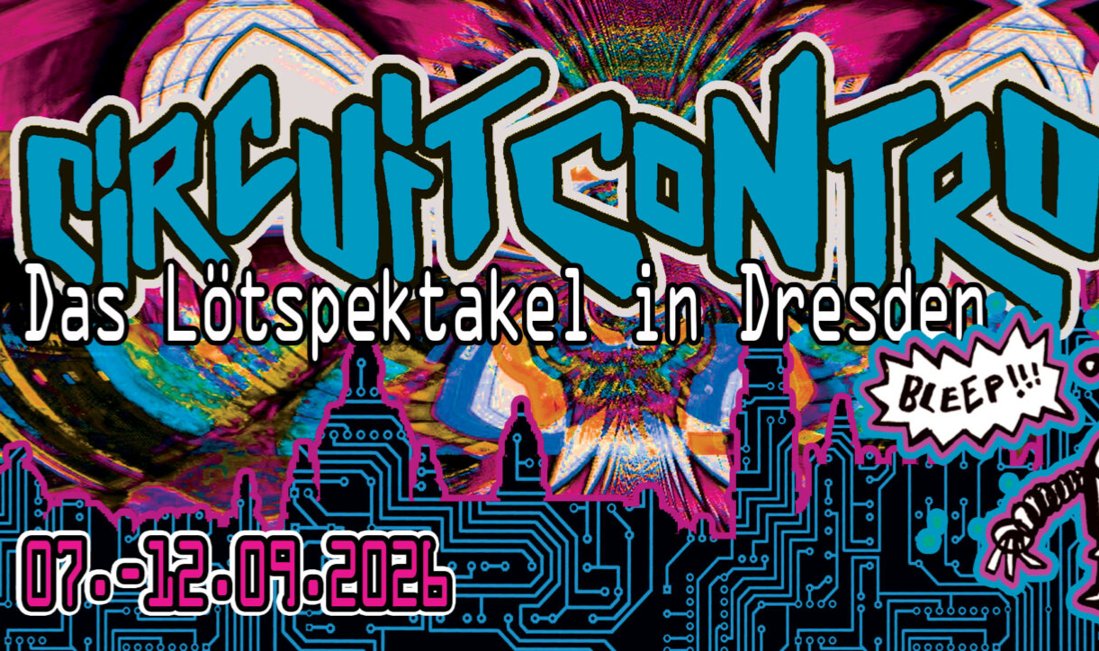 7.9.– 12.9.2026 CIRCUIT CONTROL – Das Lötspektakel in Dresden @Hanse3 - Hansastrasse 3, 01097 Dresden